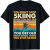 You Get Old When You Stop Skiing - Winter Sports Lover Skier T-Shirt