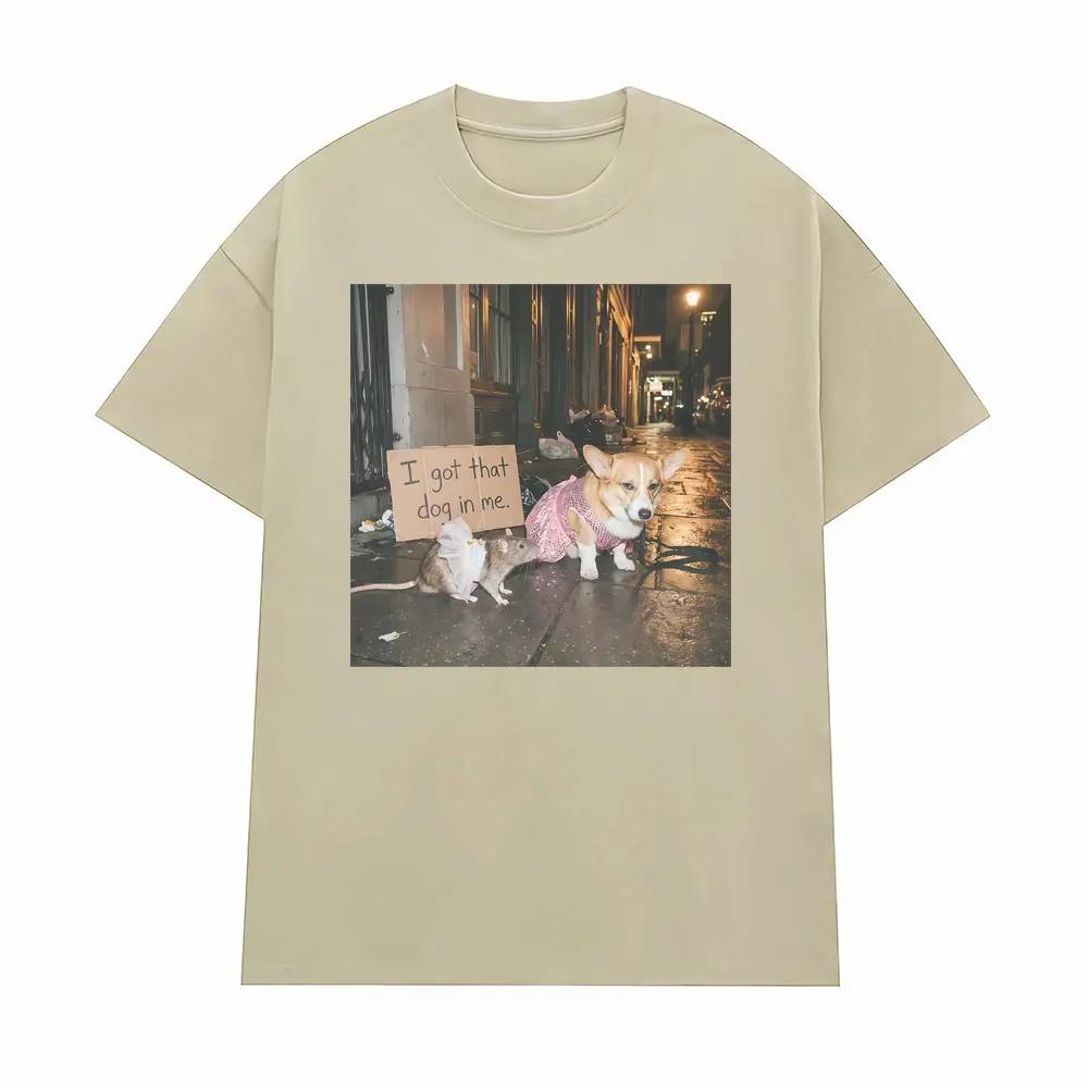 Ironic Funny Corgi Rat Street Meme Tee I Got That Dog In Me T Shirt Men Clothing Retro Humor Oversized Loose T-shirts