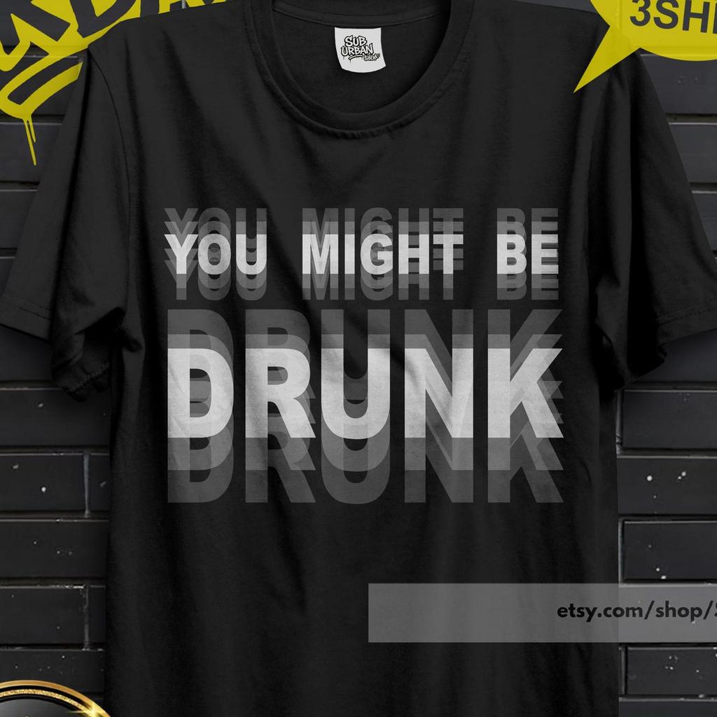 You Might Be Drunk Shirt, Funny Party T-Shirt, Beer Lover Gift,Vintage Washed Cotton Tee, Festival Graphic Shirt, Unisex Humor Tee, Focus 01
