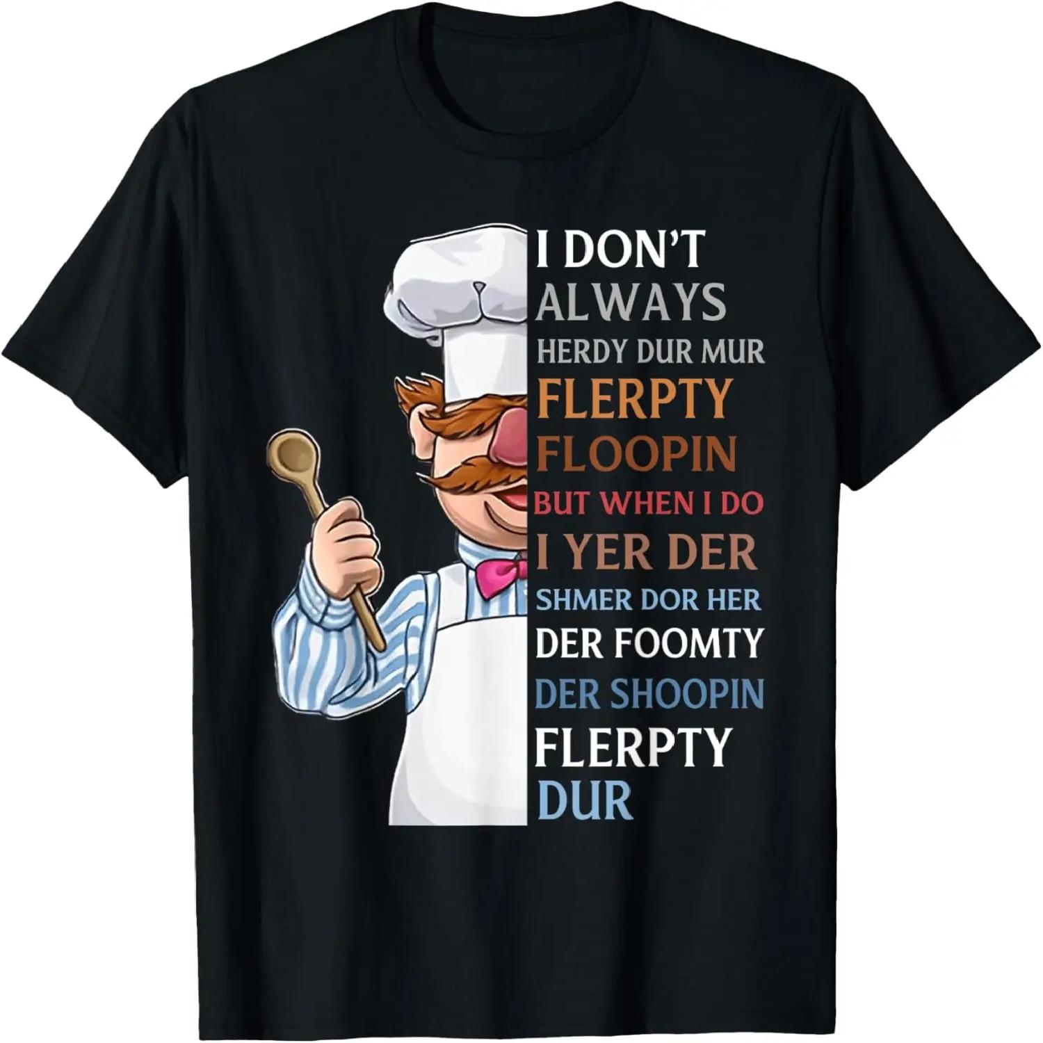I Don t Always Herdy Dur Mur Flerpty Floopin T-Shirt S