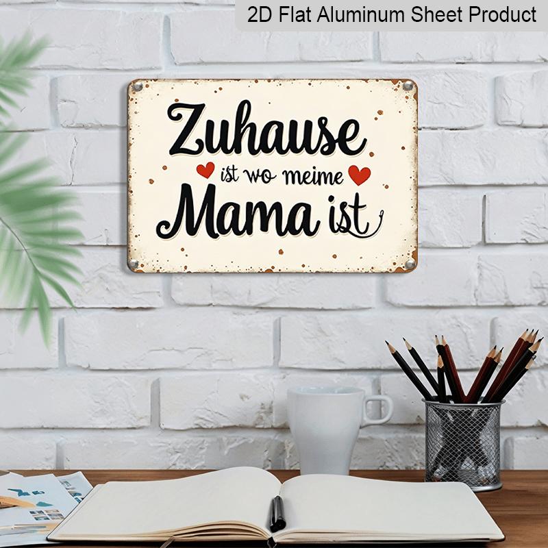 2D Flach, 1 Stück Deutscher Spruch Aluminium Wandkunst Schild "Zuhause ist, wo meine Mama ist" (Zuhause ist, wessen Mama man ist) - Rostfreies & Langlebiges Aluminium Deutsch