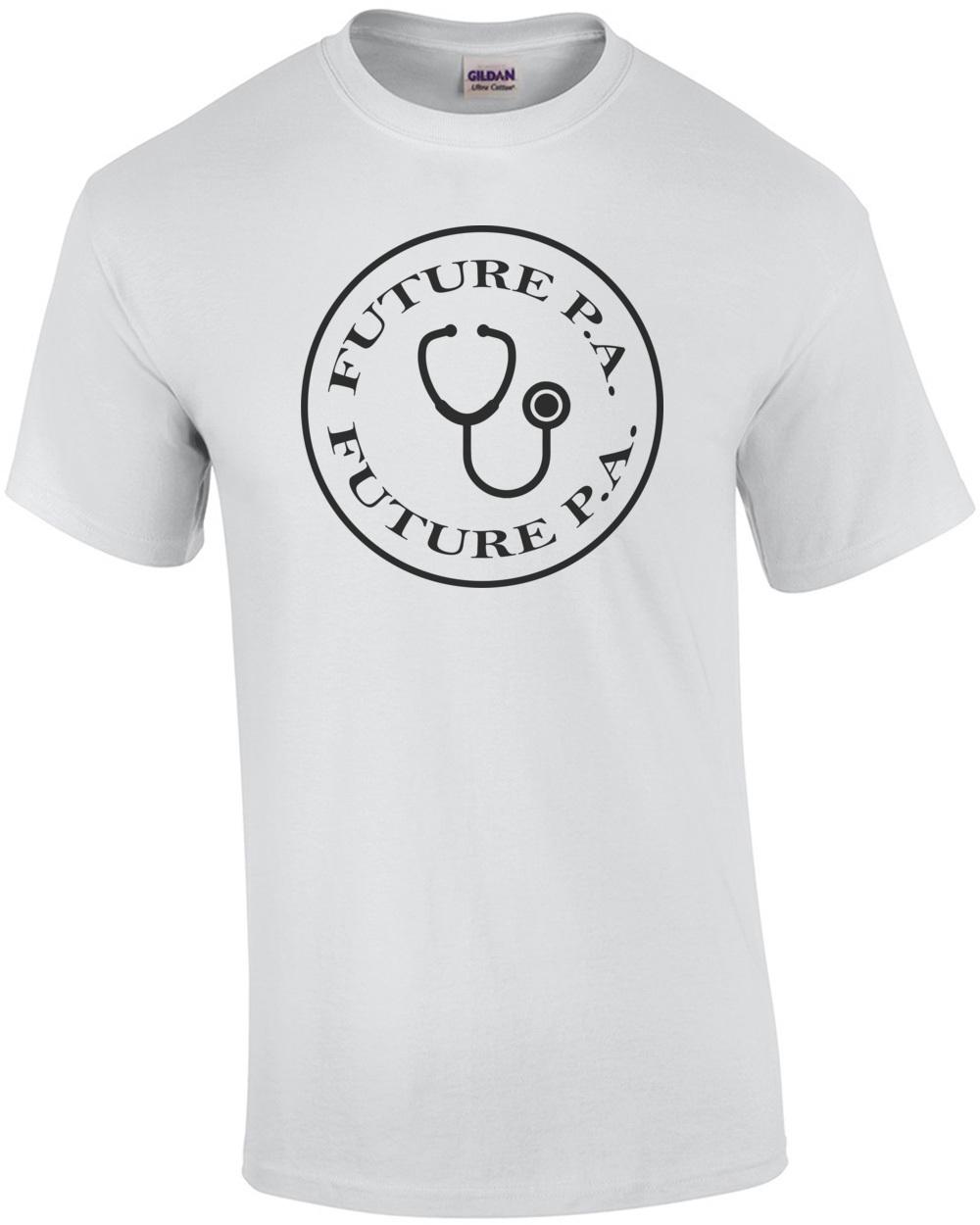 Future Physician Assistant - Future P.A. - Physician Assistant T-Shirt Unisex T-Shirt S