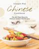 The Chinese Instant Pot Cookbook : The All-Time Favorite Chinese Instant Pot Recipes Book