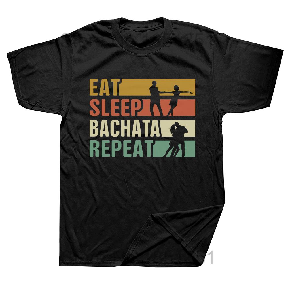 

Funny Eat Sleep Bachata Repeat T Shirts Men Summer Cotton Harajuku Short Sleeve Streetwear Black Salsa Dance Dancing Tshirt 4XL