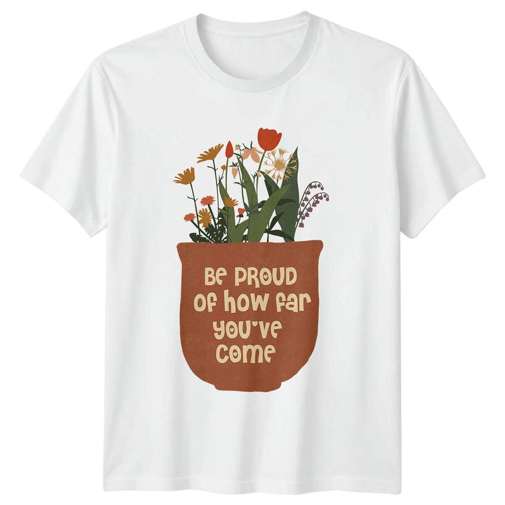 Proud Of How Far Youve Come Floral TShirt Motivational Quote S