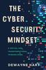 The The Cybersecurity Mindset : A Virtual and Transformational Thinking Mode Book