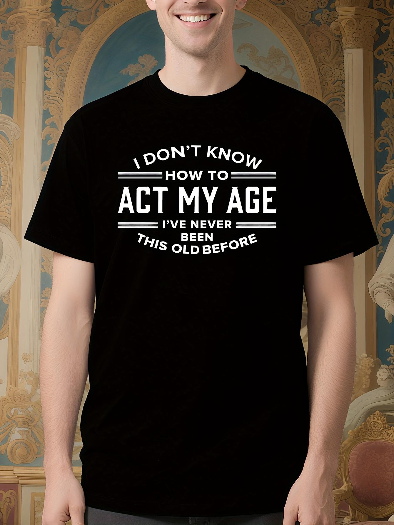 Wo Funny Saying Tshirt - I Don t Know How to Act My Age B... XXXL