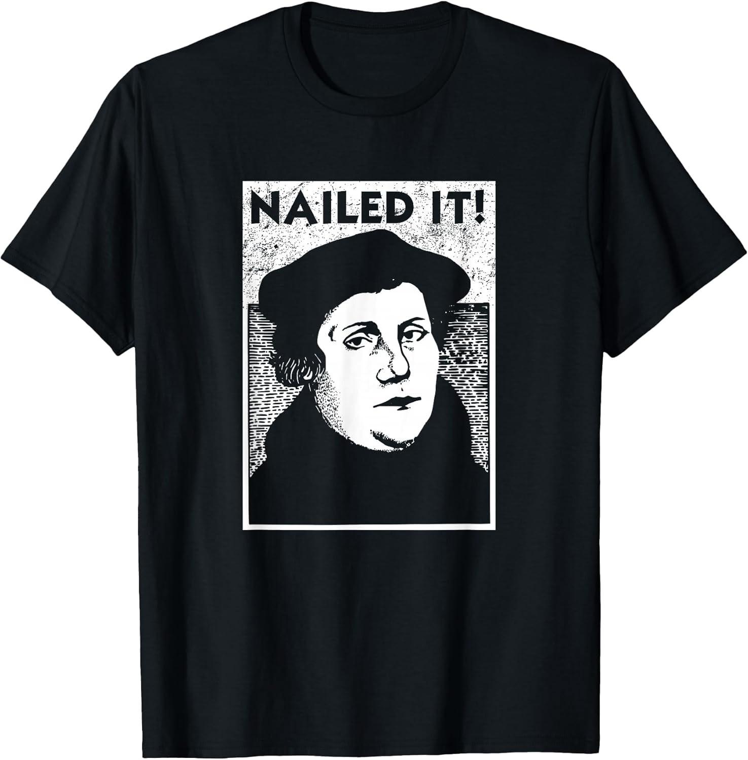 NEW LIMITED! Funny Martin Luther Nailed It Reformation Tee - MADE IN USA M