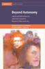 The Beyond Autonomy : Limits and Alternatives To Informed Consent In Research Ethics and Law Book
