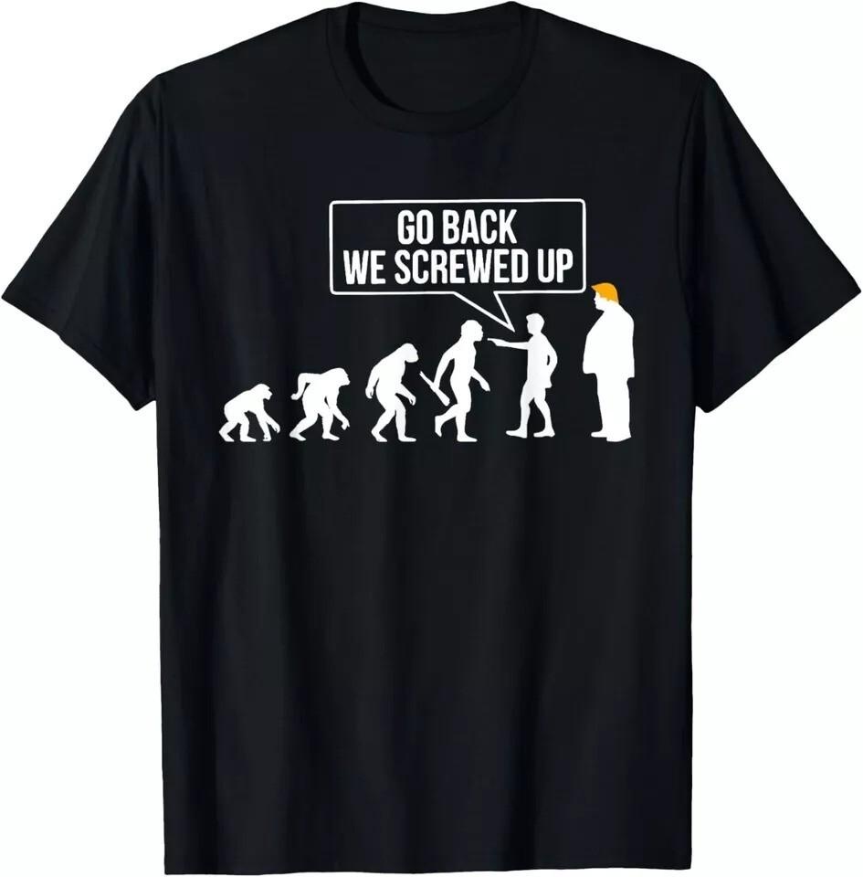 Go Back We Screwed Up Funny Anti Trump Human Evolution T-Shirt S разноцветный