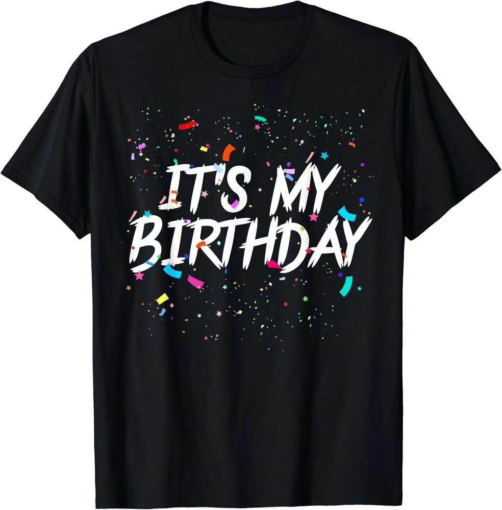 It s My Birthday Gift Party Birthday Tee Unisex S - 5XL Unisex T-Shirt XXXXL