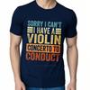 Men Brand Tshirt Brand Summer Boys Tshirt Sorry I Cant Have A Violin Concerto To Conduct Short Sleeve Travel Oneck Tee Shirt
