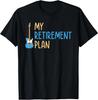 My Retirement Plan Music Instrument Guitar Player Tee T- Shirt