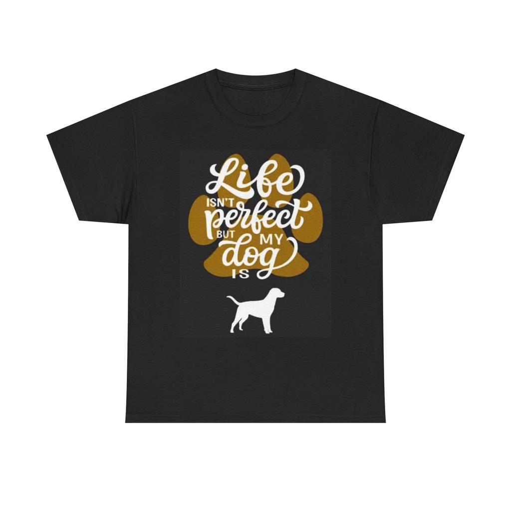Men's and Women's T-shirts Life Isint Perfect But My Dog Is Graphic