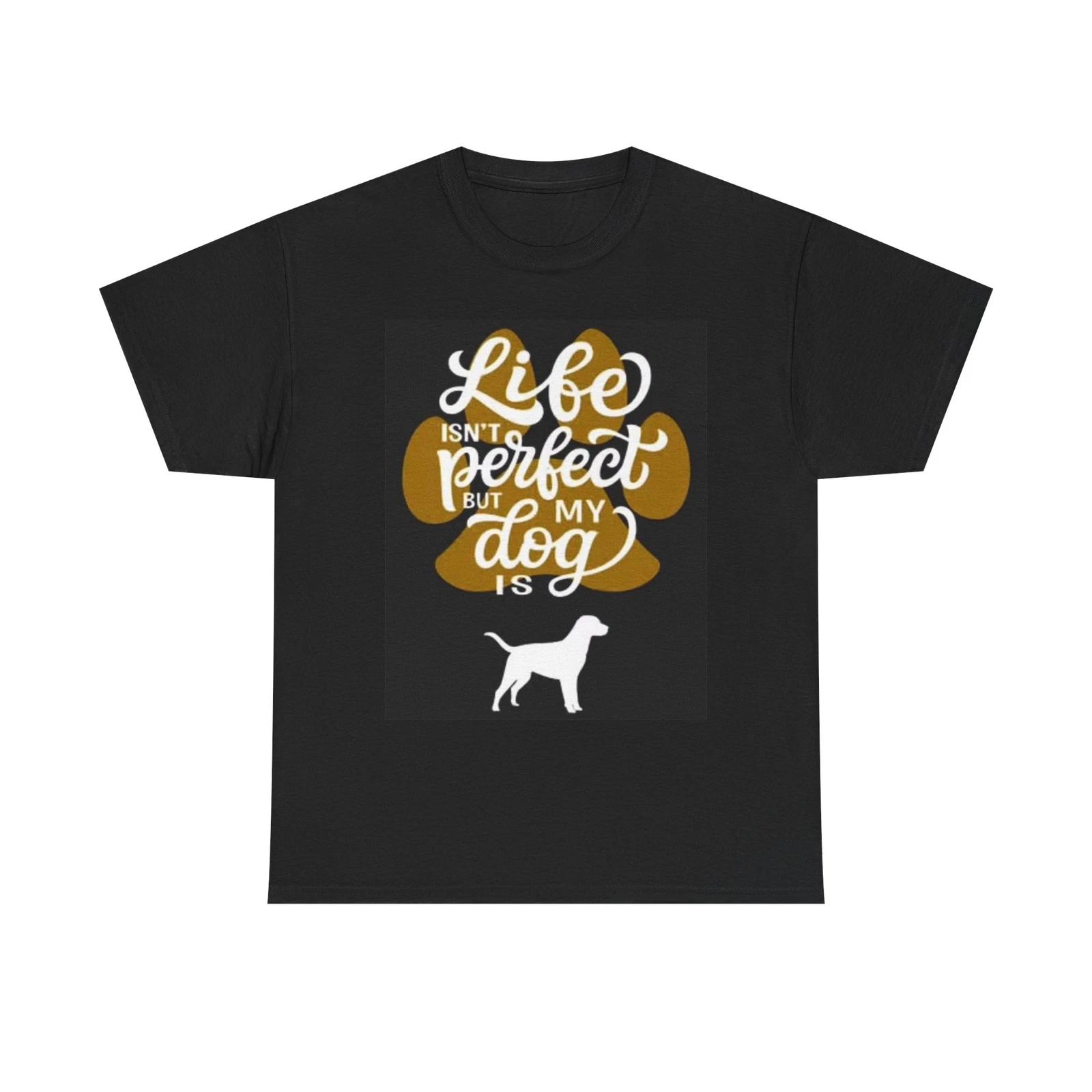 Men s and Women s T-shirts Life Isint perfect But My Dog Is Graphic XXXXL