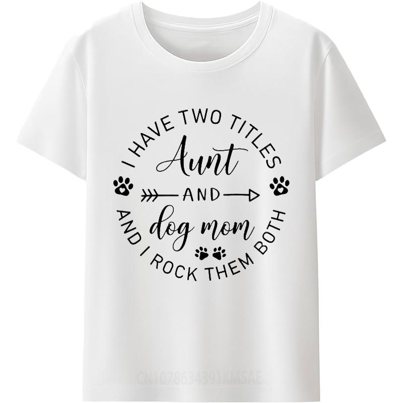 Hiphop For Her Summer tshirt I Have Two Titles Aunt And Dog Mom And I Rock Them Both Short Sleeve Street Wear Oneck For Man