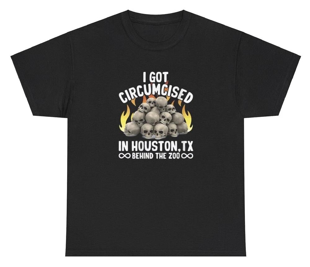 I Got Circumcised In Houston Texas Zoo T Shirt Funny Unhinged Oddly Specific Tee S