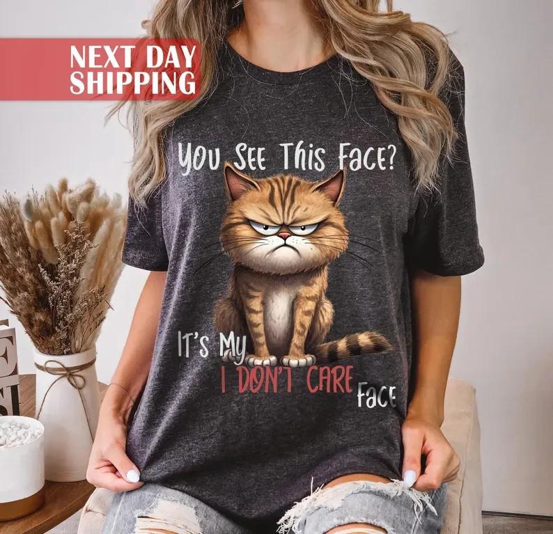 

Sarcastic Funny Cat Tee You See This Face It039s My I Don039t Care Face Tshirt Unisex T-Shirt S