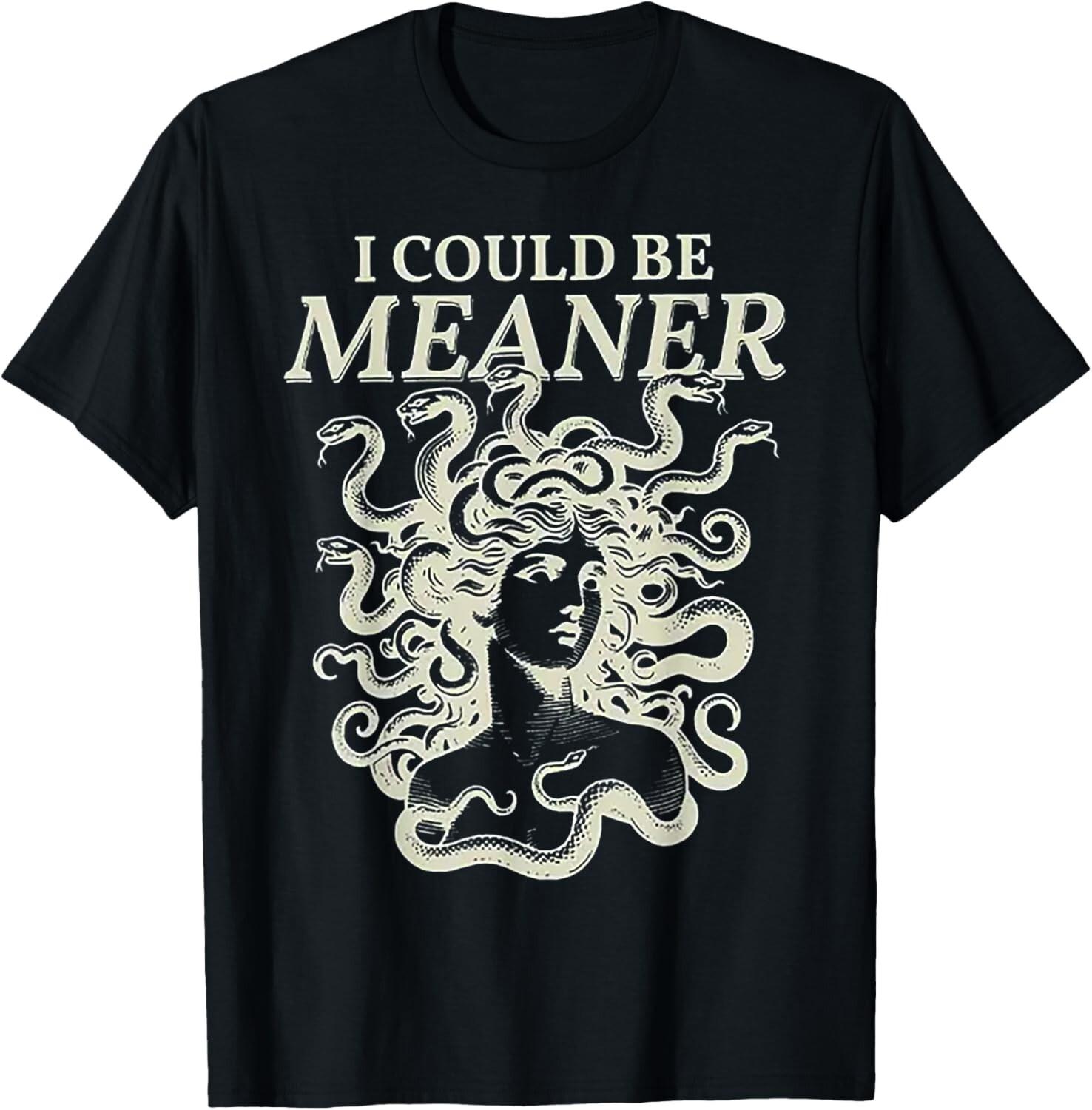 I Could Be Meaner Medusa T-Shirt Mens Womens Tees Top XL
