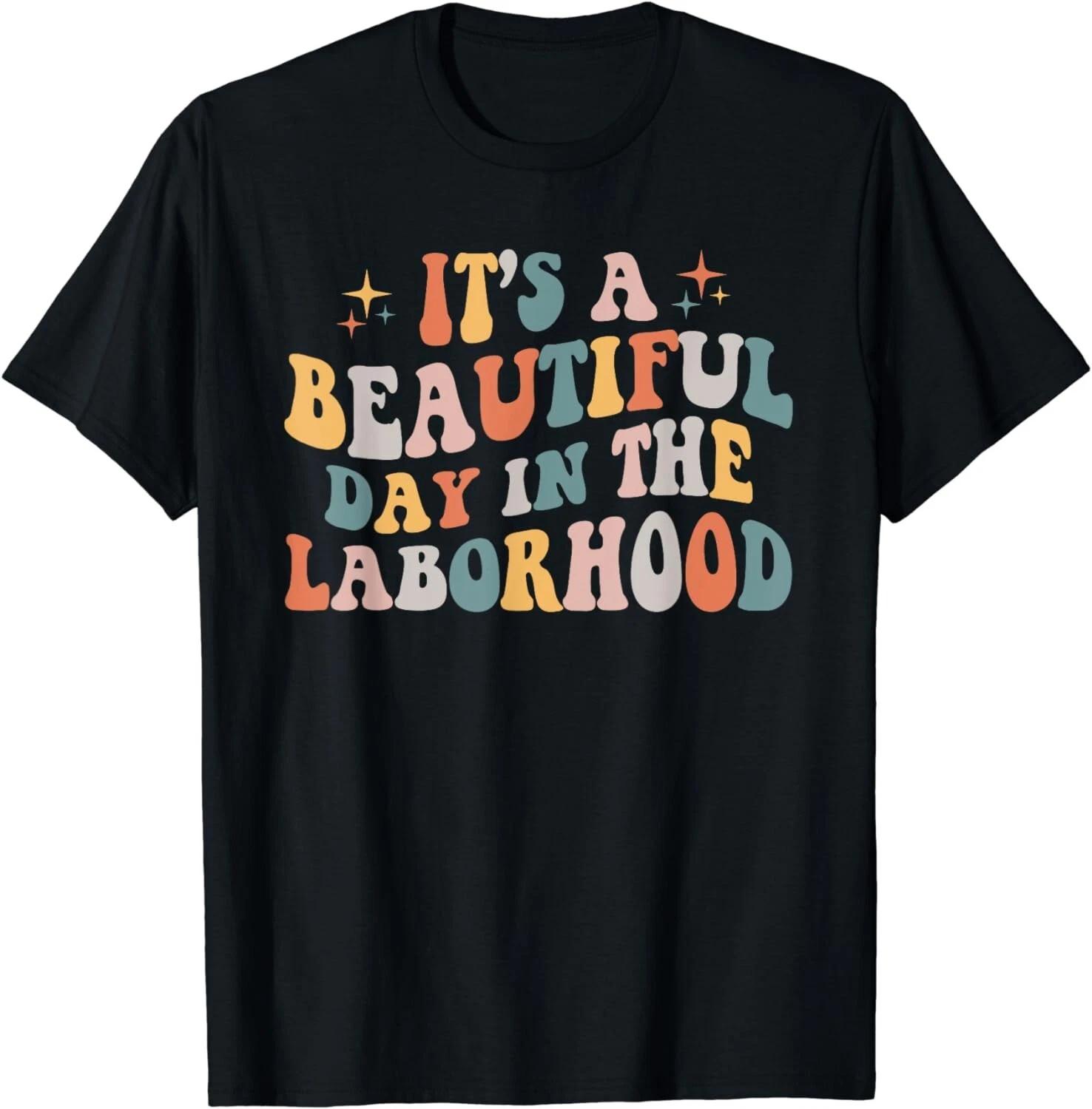 Labor & Delivery Nurse It s A Beautiful Day In The Laborhood Gift Unisex T-Shirt 3XL