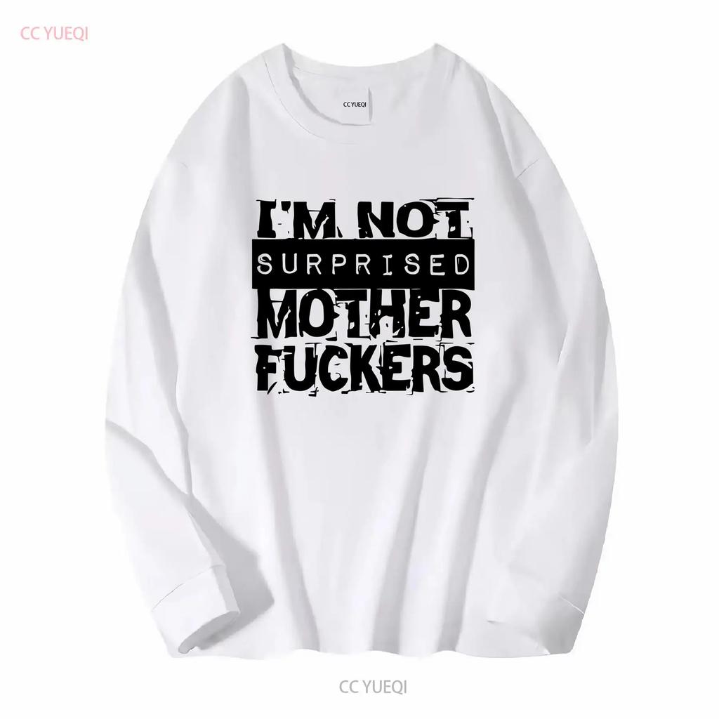 Im Not Surprised M F T Shirt Long or Short Sleeves Vintage Washed Designer Clothes Top For Everyday Wear Slightly Casual