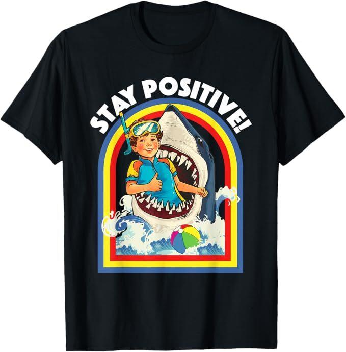 Stay Positive - Shark Lover Wildlife Ocean Sea Animal Lover T-Shirt