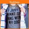 I Just Want To Hang With My Dog Funny Gray T Shirt For Stylish Dog Lovers