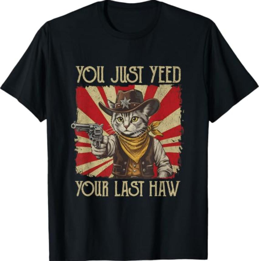 You Just Yeed Your Last Haw Funny Western Cowboy Cat T-Shirt