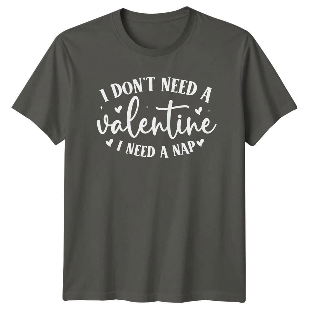I Dont Need A Valentine Unisexs TShirt Tired Mom Humor Novelty Valentines S