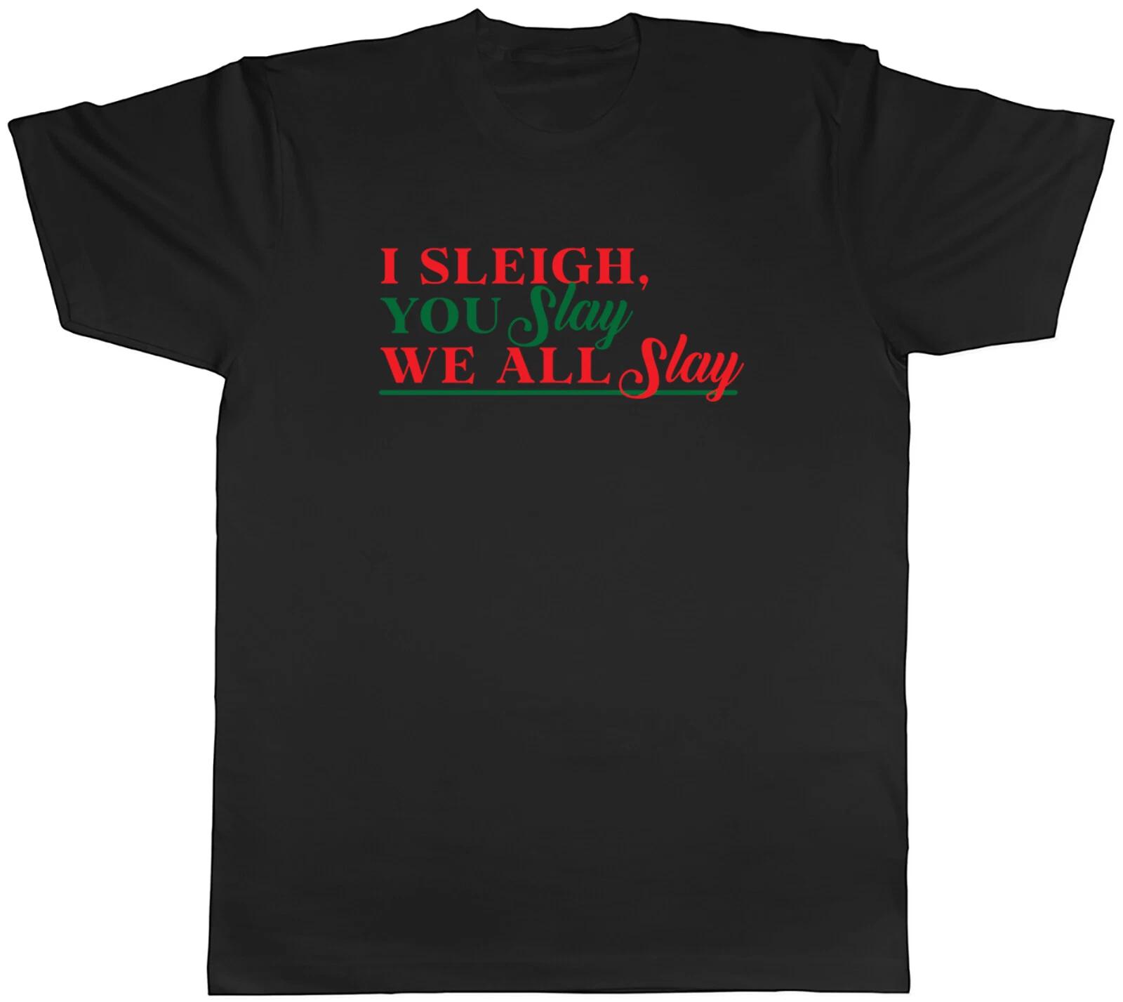 I Sleigh You Slay Mens T-Shirt We All Slay Christmas Xmas Tee Gift XL