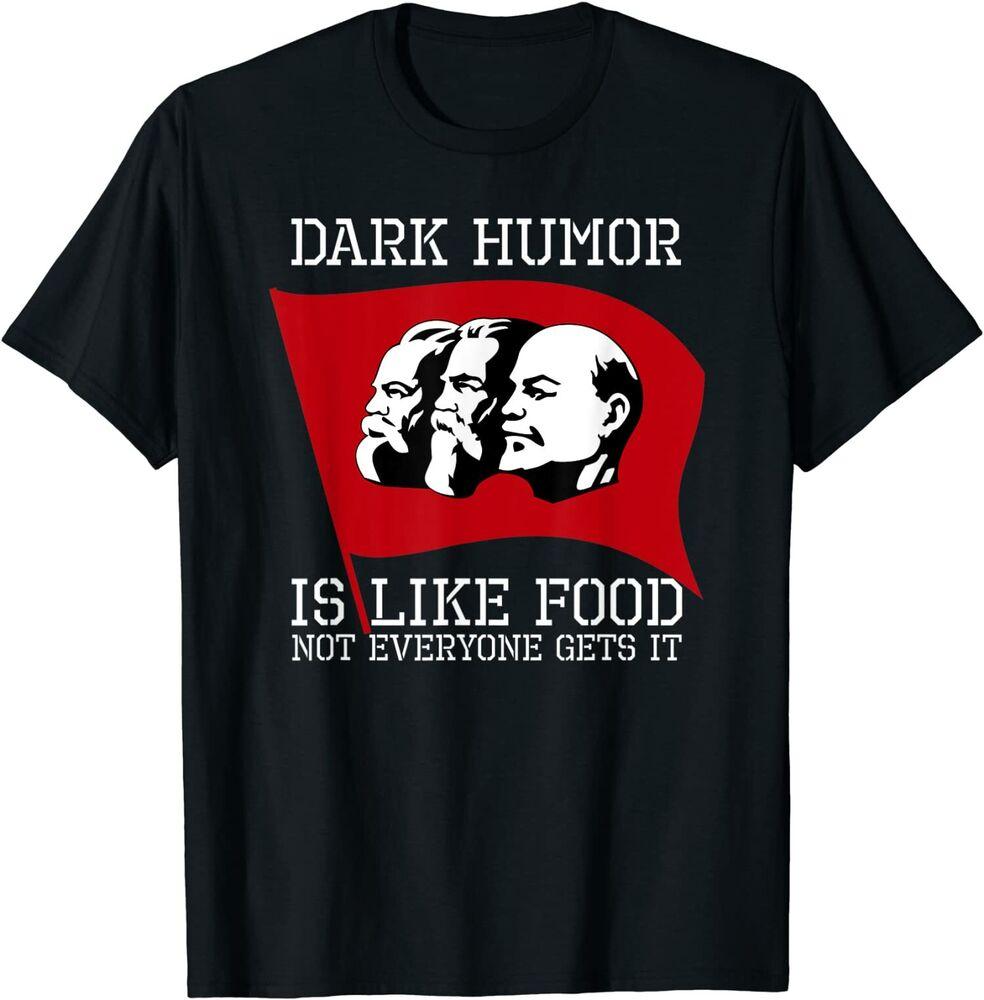NEW LIMITED Dark Humor Is Like Food - Anti Kommunist Cool Gift T-Shirt S-5XL Unisex T-Shirt
