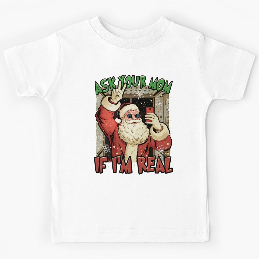 Ask Your Mom If I m Real Kids T-Shirt 140