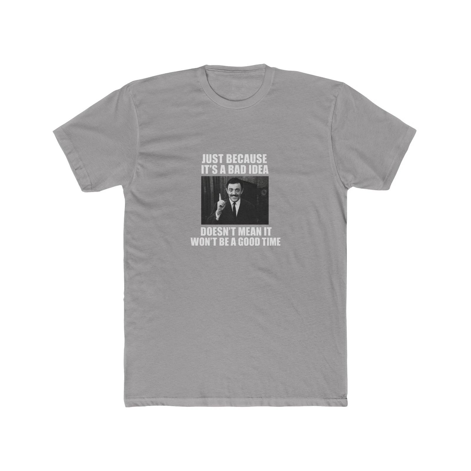 Just because It s a bad idea doesn t mean It won t be a good time 2XL