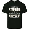 Im Not the Step Dad Stepped Up Fathers Day Mens Cotton T-Shirt Unisex T-Shirt