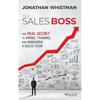 The Sales Boss: The Real Secret To Hiring, Training and Managing a Sales Team