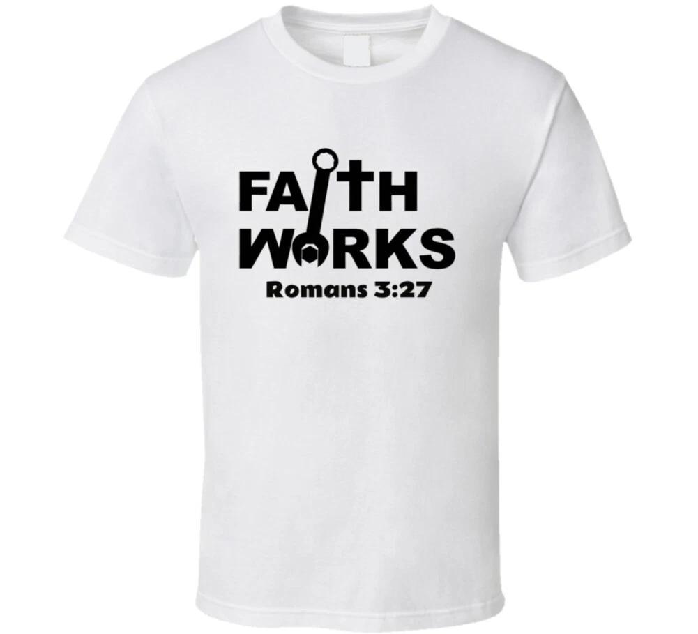 Faith Works Romans 3:27 Christian Jesus Christ T Shirt 3XL