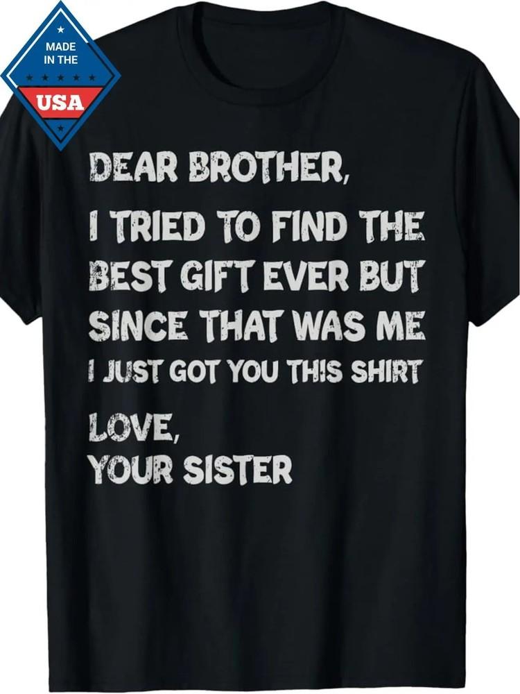 

Funny Father039;s Day Gift T-Shirt for Brother034;Dear Brother I Tried to Find the Unisex T-Shirt M