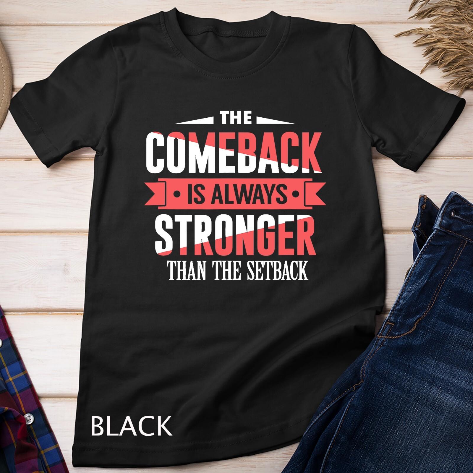 The Comeback Is Motivational Quote, Inspirational Saying T-Shirt Mens Womens Tees Top Unisex T-Shirt Mens Womens Tees Top XL