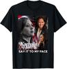 Kamala Harris Say It To My Face Unisex T-Shirt Unisex T-Shirt
