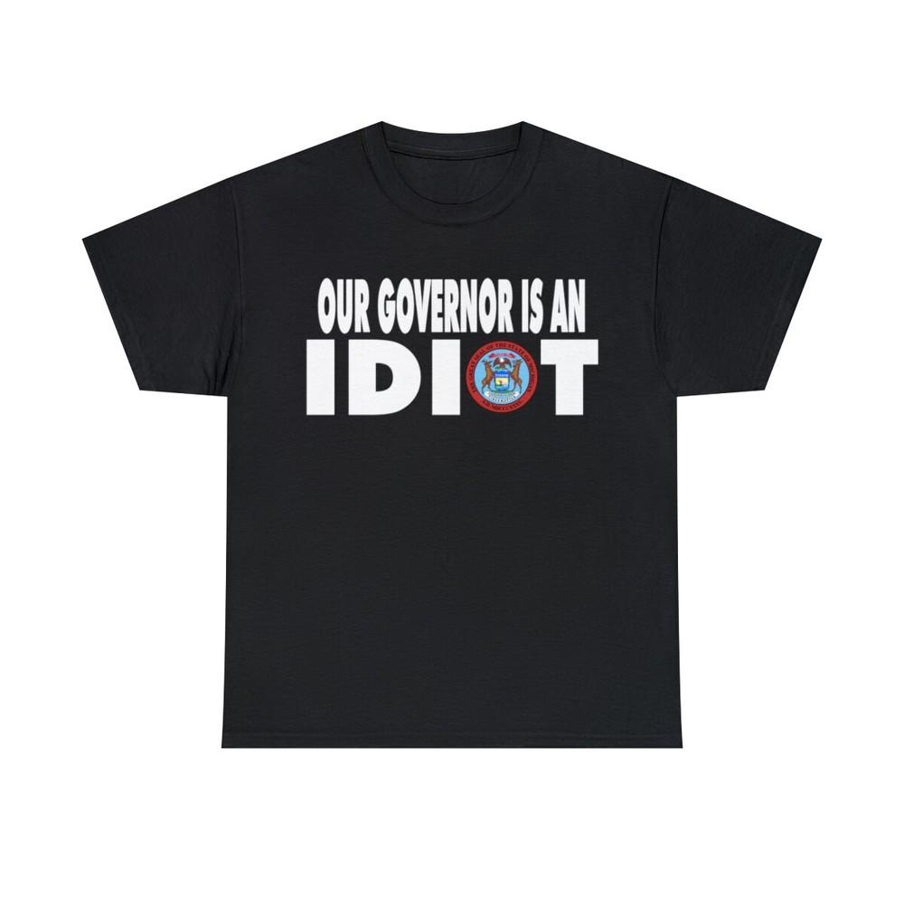 Our Governor is an IDIOT Michigan Unisex Heavy Cotton Tee Unisex T-Shirt XXL