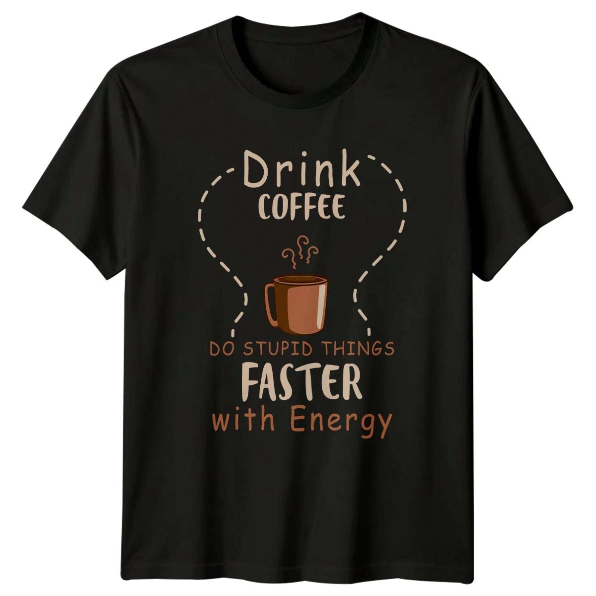 Drink Coffee Do Stupid Things T-Shirt Coffee Gift For Him And Her S