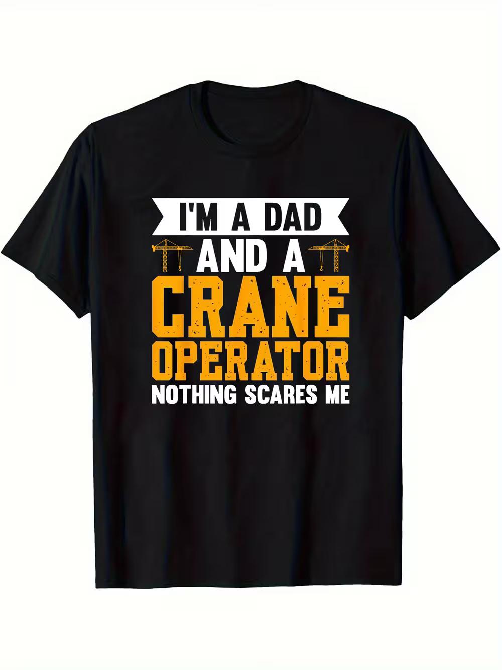 

I Am a Dad And a Crane Operator; There S Nothing That Scares Me - T-Shirt Gift L
