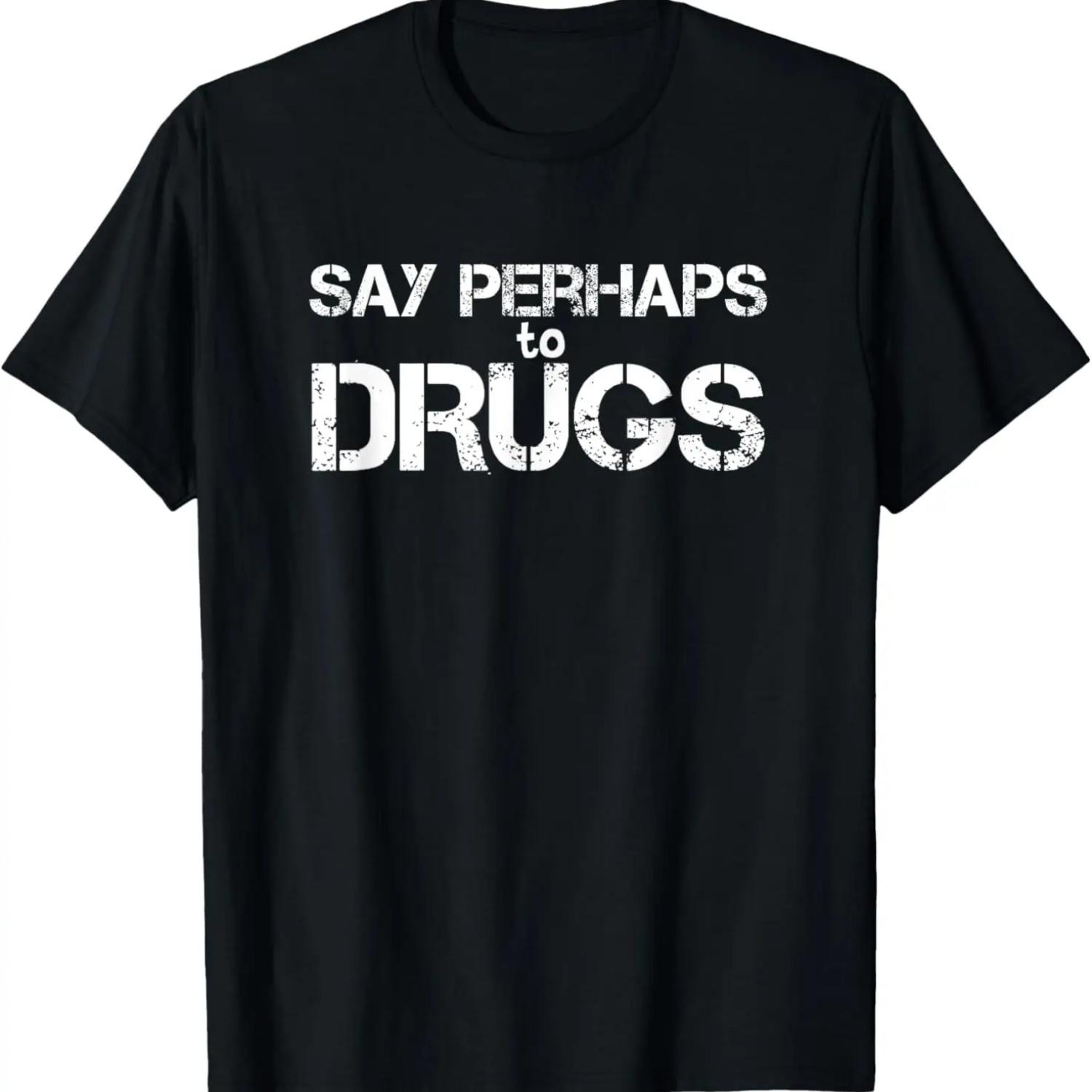 Say perhaps to Drugs T-Shirt Cool Distress Shirt XXXXXL