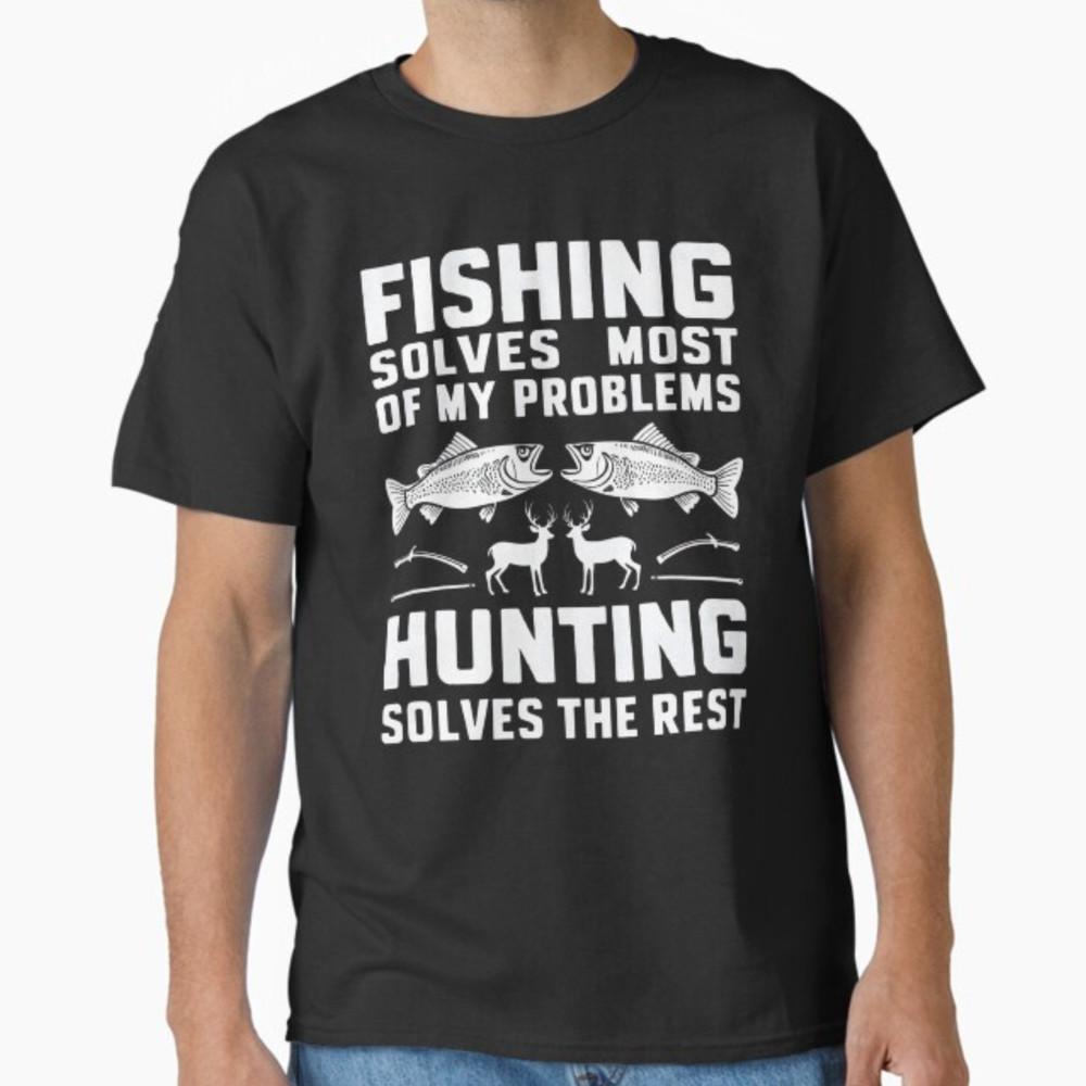 

Fishing & Hunting solve my Problems - Funny Gift T-Shirt Unisex T-Shirt XXXL