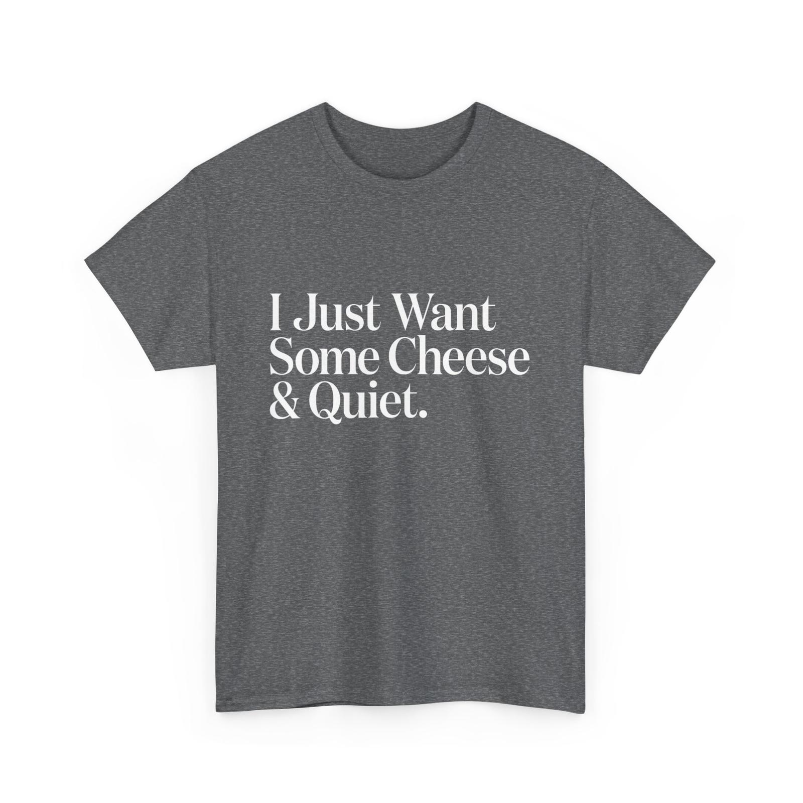 I Just Want Some Cheese and Quiet Funny T-Shirt XXXXL