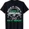 Build It Tune Race Break Fix Repeat Motorsport T Shirt