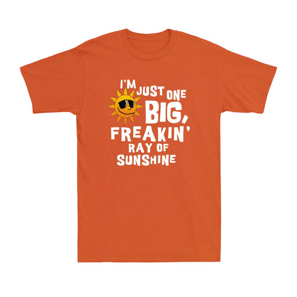 Im Just One Big Freakin Ray Of Sunshine Funny Sunshine Saying Gift Tshirt Tee