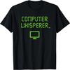 Computer Whisperer Shirt Tech Support Nerds Geeks Funny IT T-Shirt