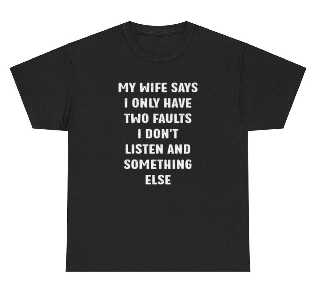 My Wife Says I Don’t Listen T Shirt Funny Sarcastic Husband Meme Humor Gift Tee