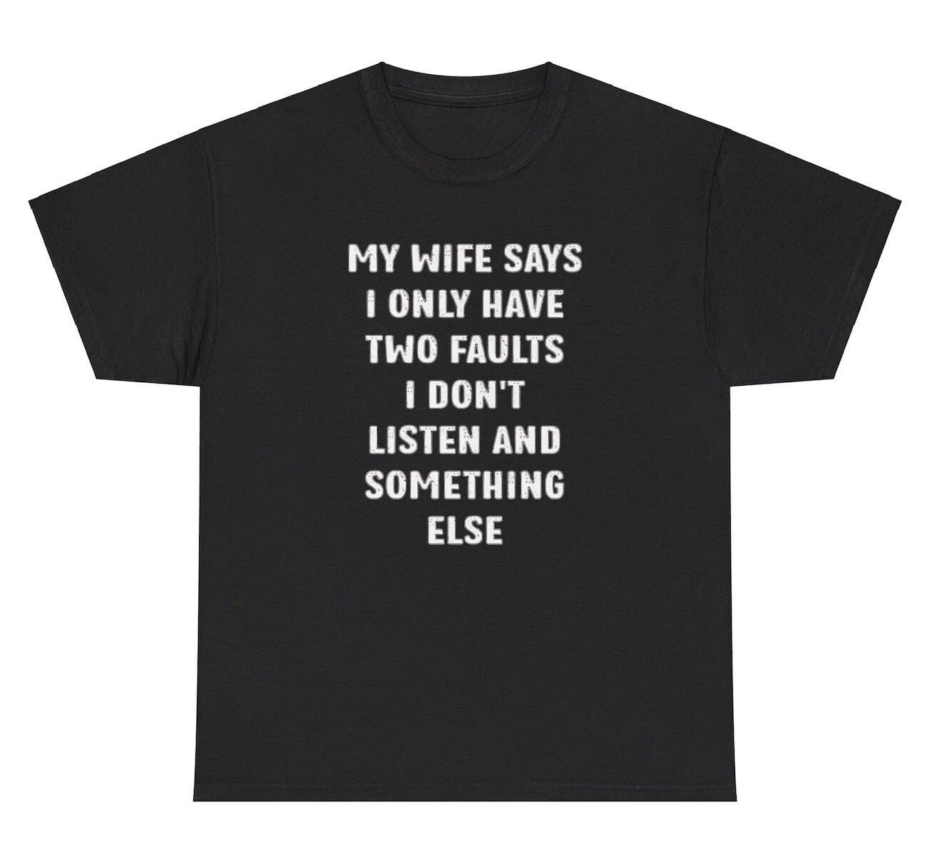 My Wife Says I Don’t Listen T Shirt Funny Sarcastic Husband Meme Humor Gift Tee 4XL